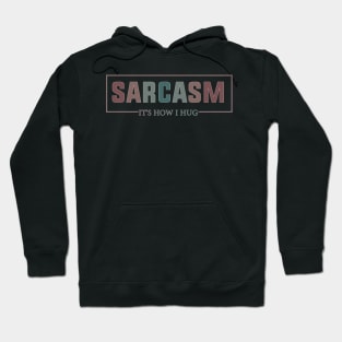 Hugging with a Smile Sarcasm It's How I Hug Funny Warmth Hoodie